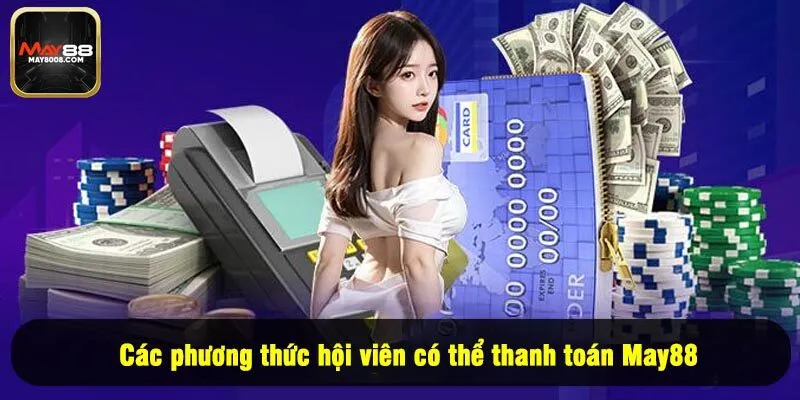 Các phương thức hội viên có thể thanh toán May88
