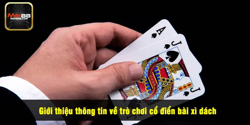 Giới thiệu thông tin về trò chơi cổ điển bài xì dách
