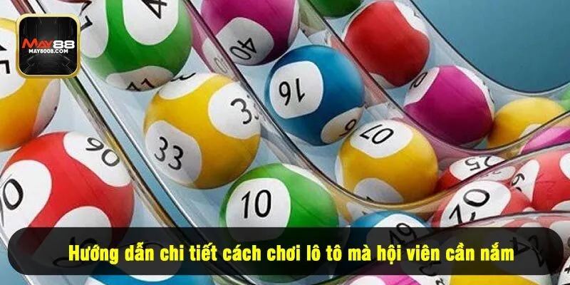 Hướng dẫn chi tiết cách chơi lô tô mà hội viên cần nắm