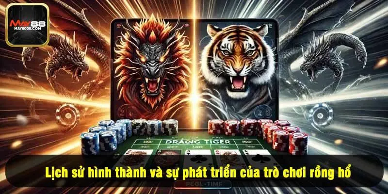 Lịch sử hình thành và sự phát triển của trò chơi rồng hổ