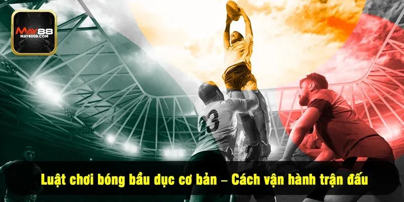 Luật chơi bóng bầu dục cơ bản – Cách vận hành trận đấu 