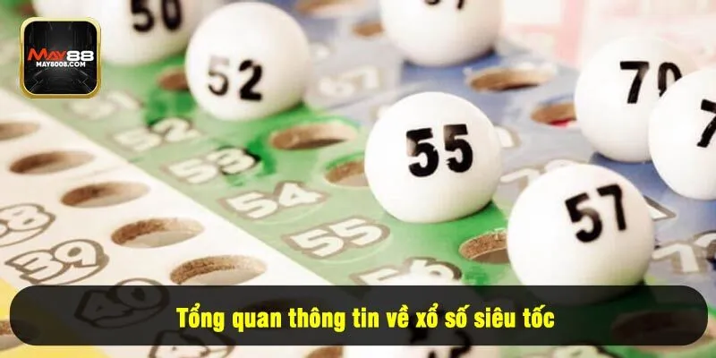Tổng quan thông tin về xổ số siêu tốc