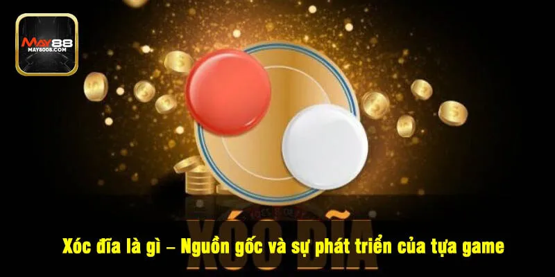 Xóc đĩa là gì – Nguồn gốc và sự phát triển của tựa game