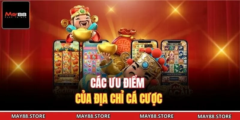 Các ưu điểm của địa chỉ cá cược