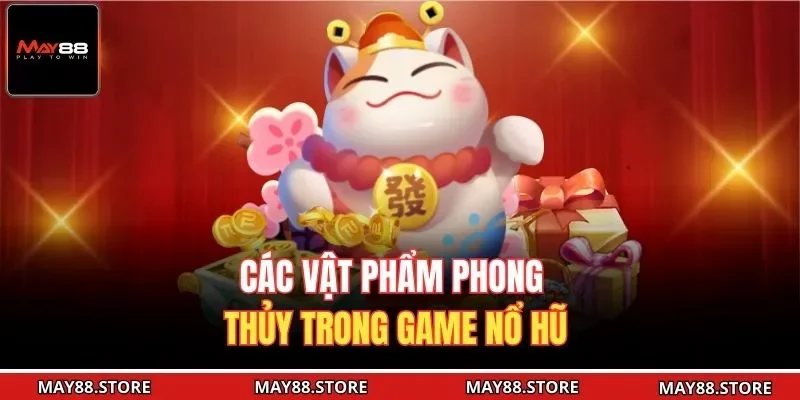 Các vật phẩm phong thủy trong game nổ hũ