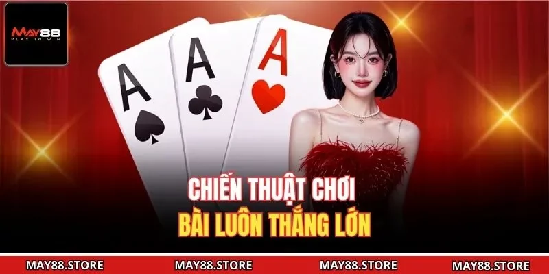 chiến thuật chơi bài luôn thắng lớn