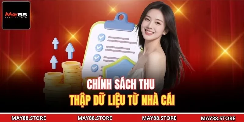 Chính sách thu thập dữ liệu từ nhà cái 