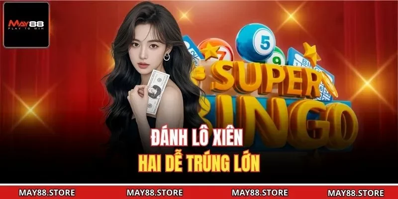 Đánh lô xiên hai dễ trúng lớn