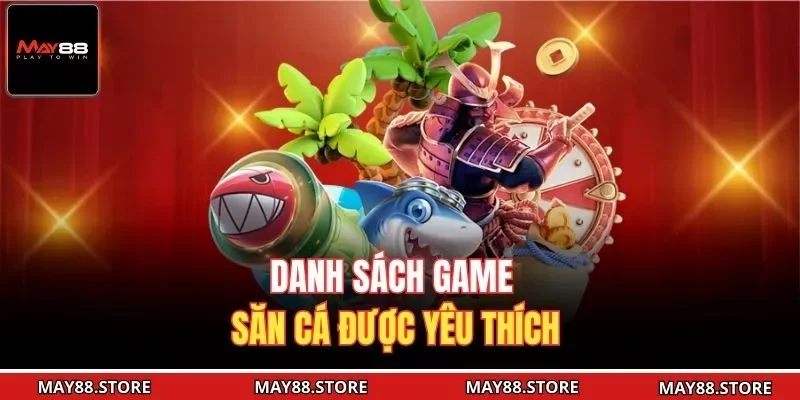 Danh sách game săn cá được yêu thích