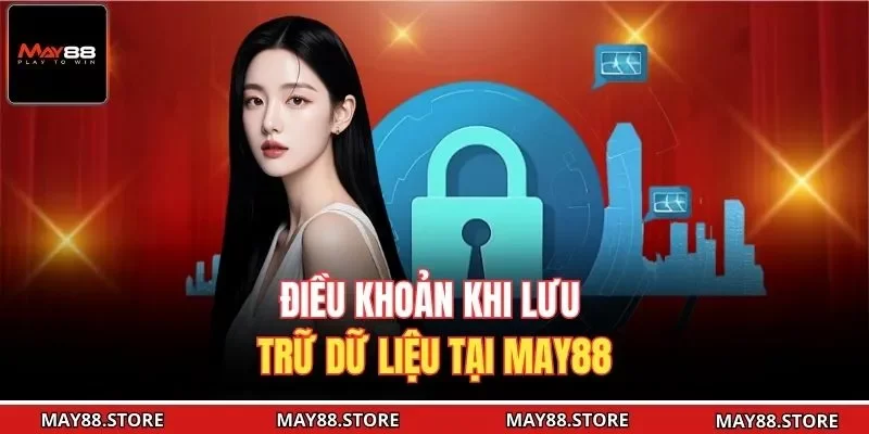 Điều khoản khi lưu trữ dữ liệu tại May88