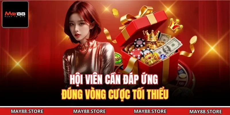 Hội viên cần đáp ứng đúng vòng cược tối thiểu