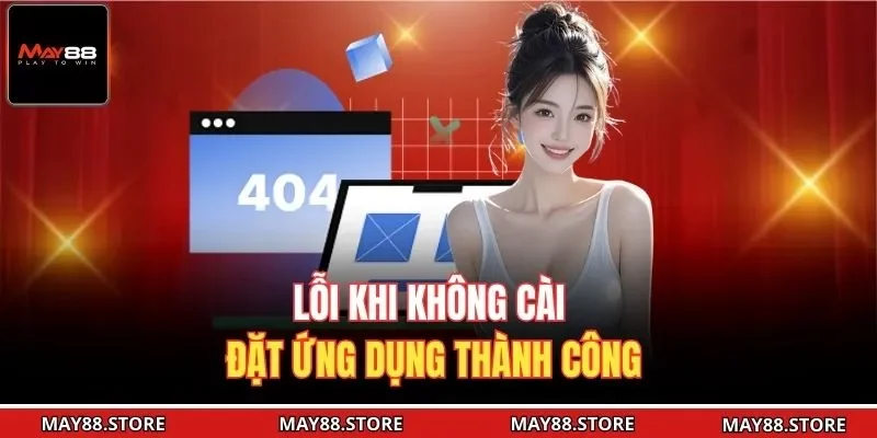Lỗi khi không cài đặt ứng dụng thành công 