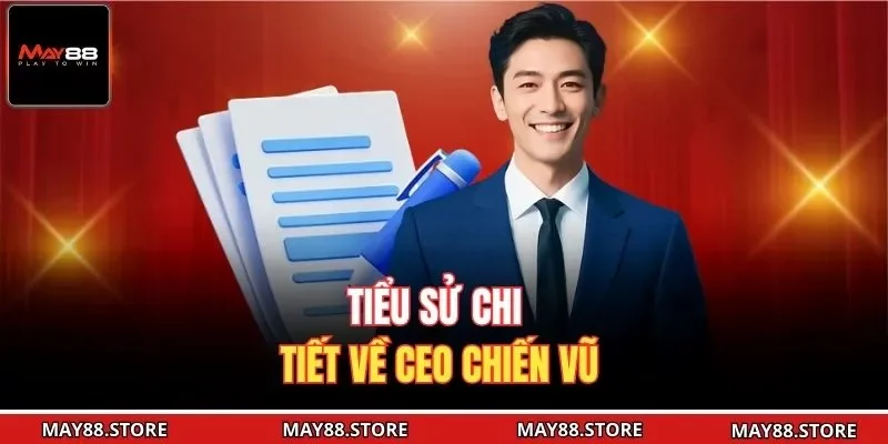 Tiểu sử chi tiết về CEO Chiến Vũ