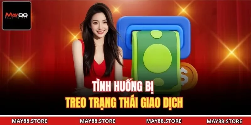Tình huống bị treo trạng thái giao dịch 