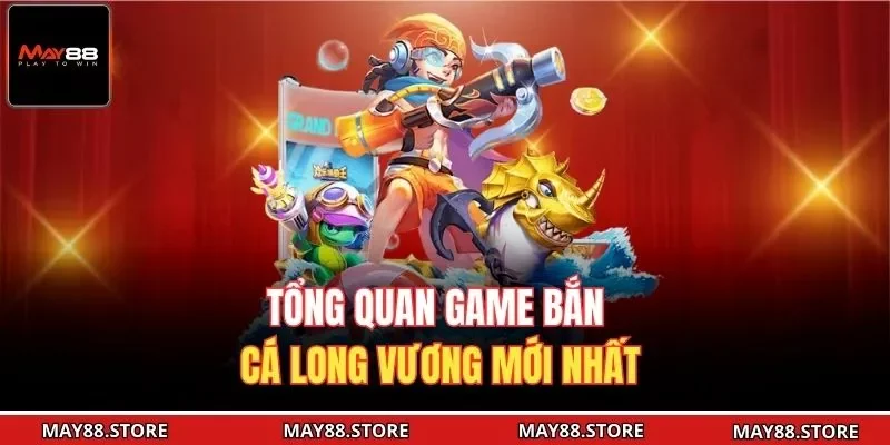 Tổng quan game bắn cá long vương mới nhất