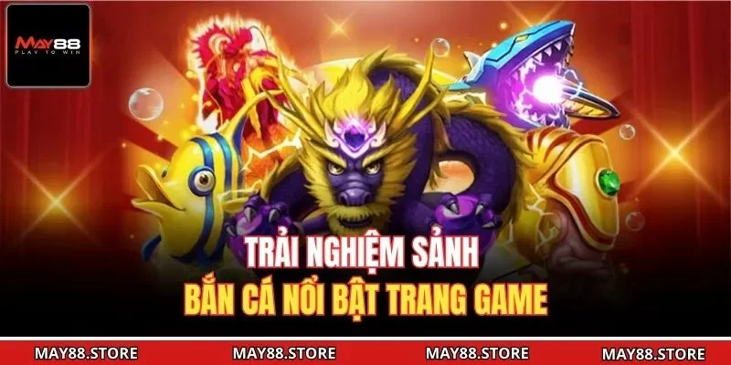 Trải nghiệm sảnh bắn cá nổi bật trang game