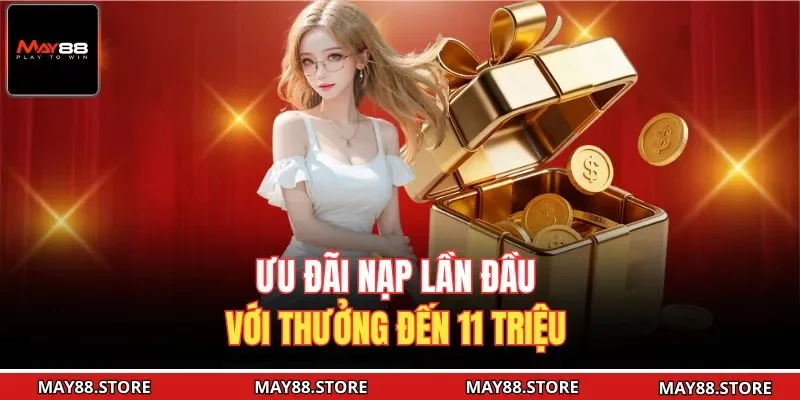 Ưu đãi nạp lần đầu với thưởng đến 11 triệu 
